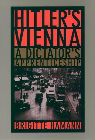 Book cover of Hitler's Vienna: A Dictator's Apprenticeship by Brigitte Hamann, Thomas Thornton (Trans.)