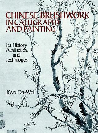 Book cover of Chinese Brushwork In Calligraphy And Painting: Its History, Aesthetics, And Techniques by Kwo Da-Wei