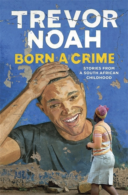 Book cover of Born a Crime: Stories From a South African Childhood by Trevor Noah