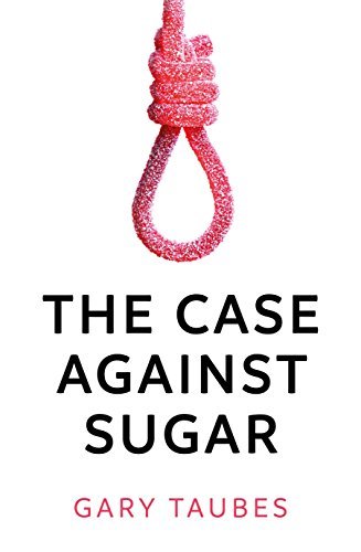 Book cover of The Case Against Sugar by Gary Taubes