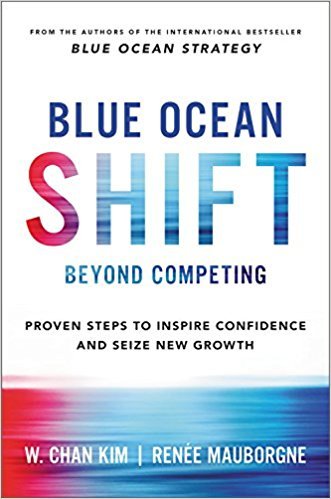 Book cover of Blue Ocean Shift: Beyond Competing - Proven Steps To Inspire Confidence And Seize New Growth by W. Chan Kim, Renée Mauborgne