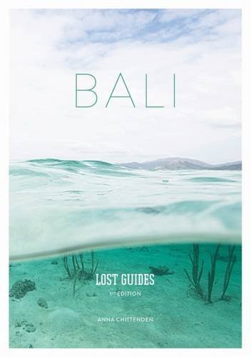 Book cover of Lost Guides - Bali: A Unique, Stylish and Offbeat Travel Guide to Bali by Anna Chittenden