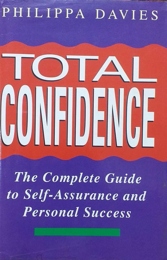 Book cover of Total Confidence: The Complete Guide To Self-assurance And Personal Success by Philippa Davies