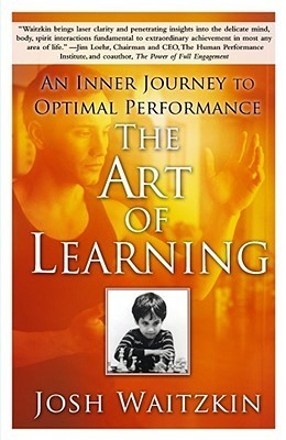 Book cover of The Art Of Learning: An Inner Journey To Optimal Performance by Josh Waitzkin