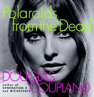 Book cover of Polaroids From The Dead by Douglas Coupland