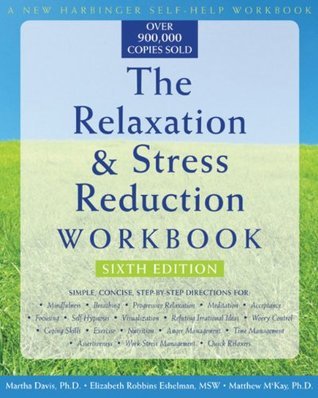 Book cover of The Relaxation and Stress Reduction Workbook by Martha Davis, Elizabeth Robbins Eshelman, Matthew McKay