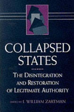 Book cover of Collapsed States: The Disintegration And Restoration Of Legitimate Authority by I. William Zartman (Ed.)