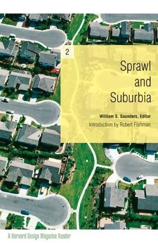 Book cover of Sprawl And Suburbia: A Harvard Design Magazine Reader by William S. Saunders