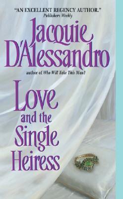 Book cover of Love And The Single Heiress by Jacquie D'Alessandro