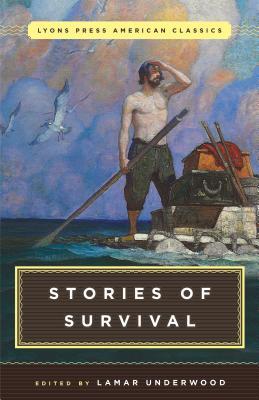 Book cover of Great American Survival Stories: Lyons Press Classics by Lamar Underwood (Ed.)