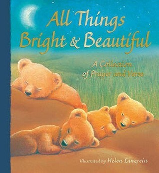 Book cover of All Things Bright And Beautiful by Helen Lanzrein (Illus.)