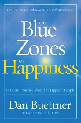 Book cover of Blue Zones Of Happiness, The: Lessons From The World's Happiest People by Dan Buettner