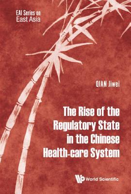 Book cover of Rise Of The Regulatory State I (Eai Series On East Asia) by Jiwei Qian