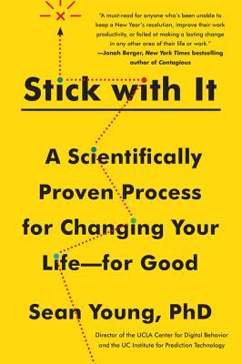 Book cover of Stick With It: A Scientifically Proven Process for Changing Your Life-for Good by Sean   Young