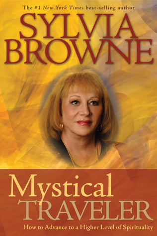 Book cover of Mystical Traveler: How To Advance To A Higher Level Of Spirituality by Sylvia Browne