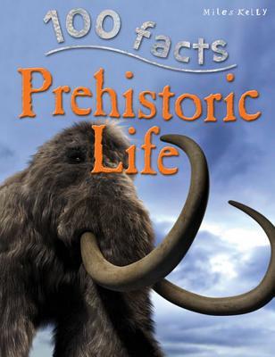 Book cover of 100 Facts Prehistoric Life by Richard Kelly