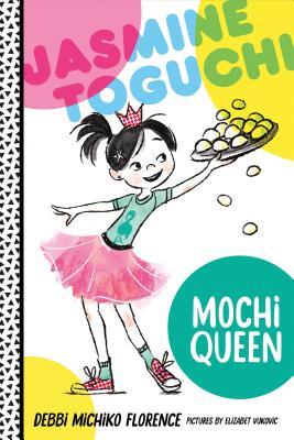 Book cover of Jasmine Toguchi, Mochi Queen by Debbi Michiko Florence, Elizabet Vukovic (Illus.)