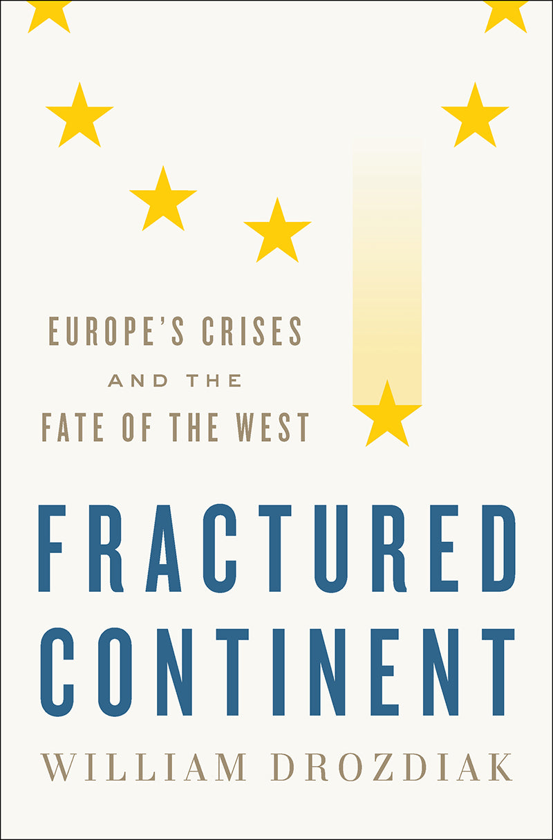 Book cover of Fractured Continent: Europe's Crises and the Fate of the West by William Drozdiak