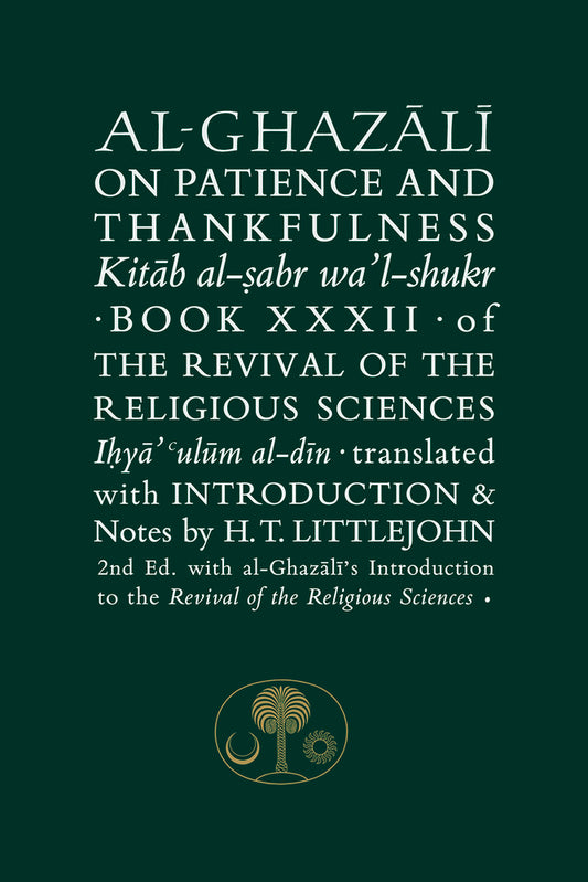 Book cover of Al-Ghazali On Patience And Thankfulness: Book XXXII Of The Revival Of The Religious Sciences by Abu Hamid al-Ghazali, Henry T Littlejohn (Translation)