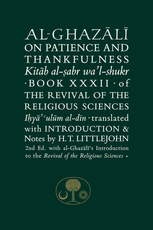 Book cover of Al-Ghazali On Patience And Thankfulness: Book XXXII Of The Revival Of The Religious Sciences by Abu Hamid al-Ghazali, Henry T Littlejohn (Translation)