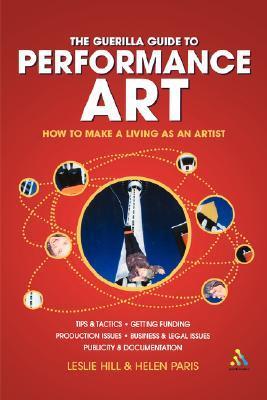 Book cover of Guerilla Guide To Performance Art: How To Make A Living As An Artist by Leslie Hill