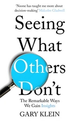 Book cover of Seeing What Others Don't: The Remarkable Ways We Gain Insights by Gary Klein