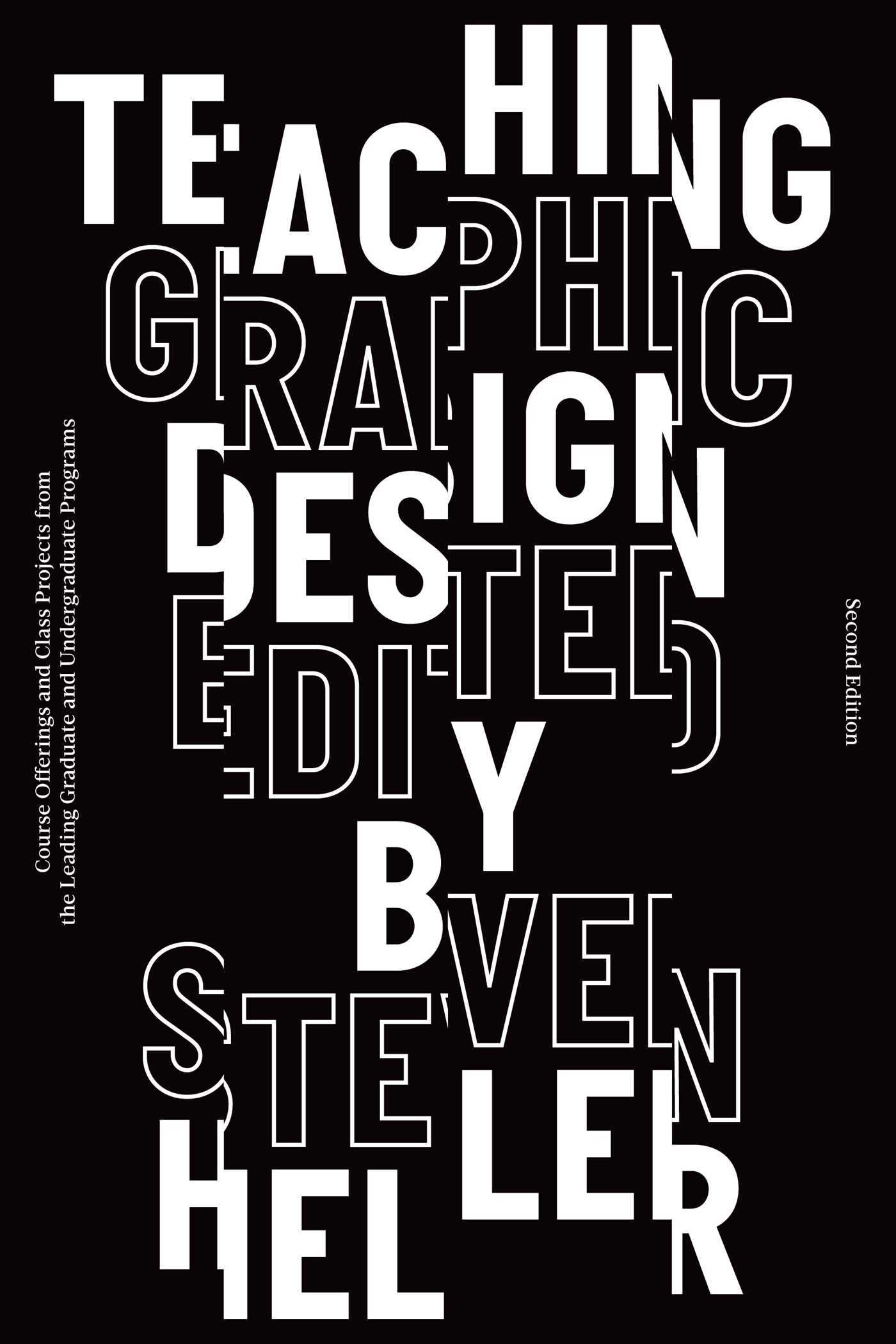 Book cover of Teaching Graphic Design: Course Offerings And Class Projects From The Leading Graduate And Undergraduate Programs by Steven Heller (Ed.)