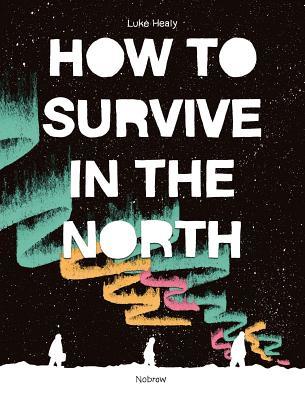 Book cover of How To Survive In The North by Luke Healy