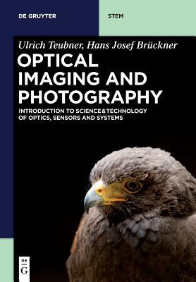 Book cover of Optical Imaging And Photography: Introduction To Science And Technology Of Optics, Sensors And Systems by Ulrich Teubner, Hans Josef Bruckner