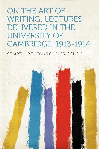 Book cover of On The Art Of Writing; Lectures Delivered In The University Of Cambridge, 1913-1914 by Arthur Quiller-Couch (Creator)