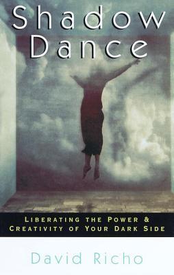 Book cover of Shadow Dance: Liberating The Power & Creativity Of Your Dark Side by David Richo