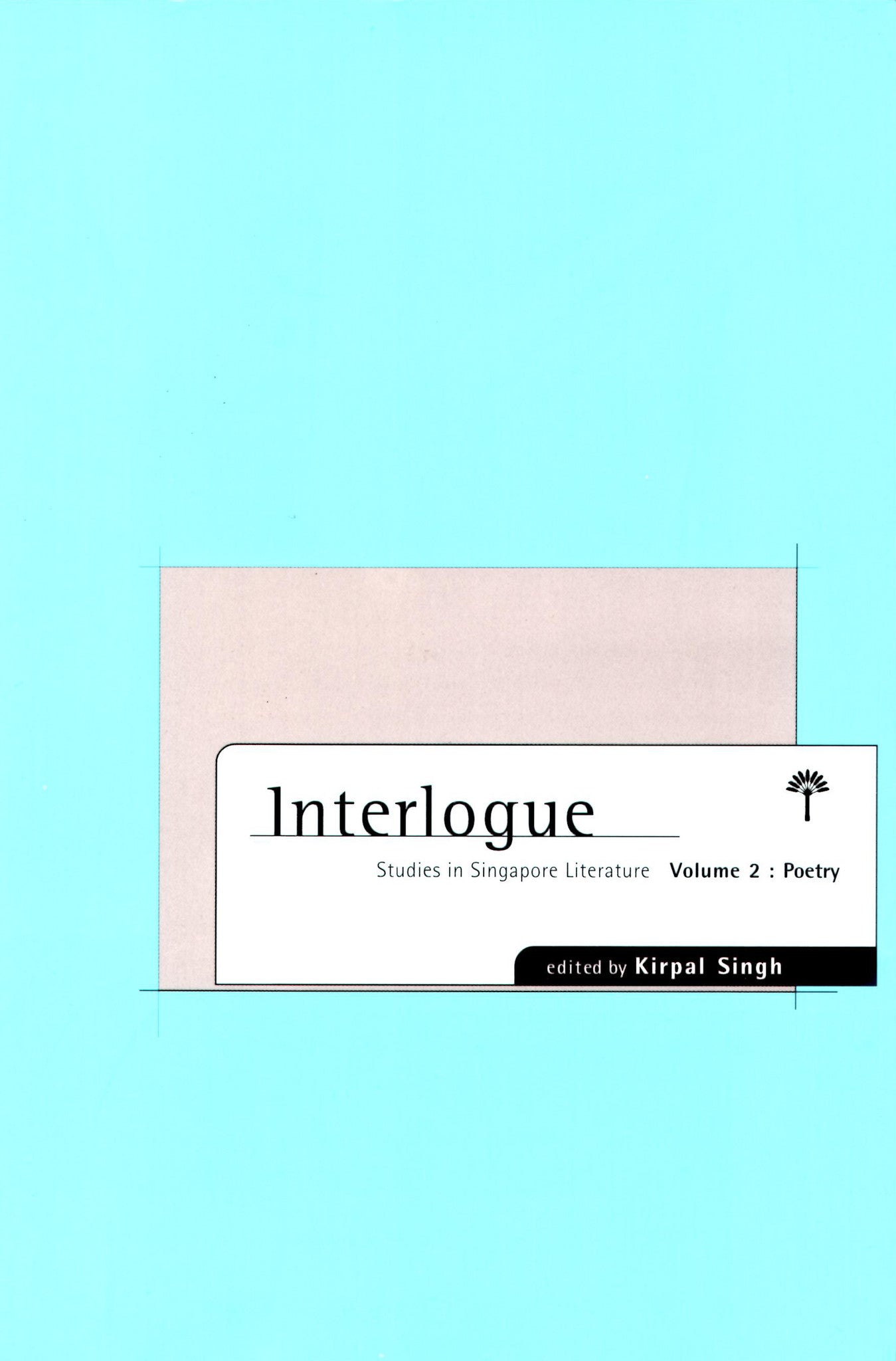 Book cover of Interlogue: Studies In Singapore Literature, Vol. 2: Poetry by Kirpal Singh (Ed.)