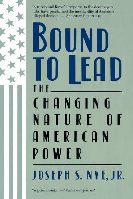 Book cover of Bound to Lead: The Changing Nature of American Power by Joseph S. Nye Jr.