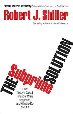 Book cover of The Subprime Solution: How Today's Global Financial Crisis Happened, and What to Do About It by Robert J. Shiller
