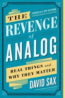 Book cover of The Revenge of Analog: Real Things and Why They Matter by David Sax
