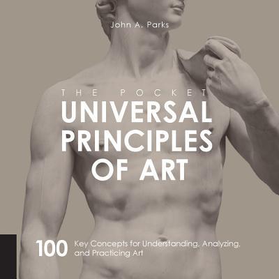Book cover of The Pocket Universal Principles of Art: 100 Key Concepts for Understanding, Analyzing, and Practicing Art by John A. Parks