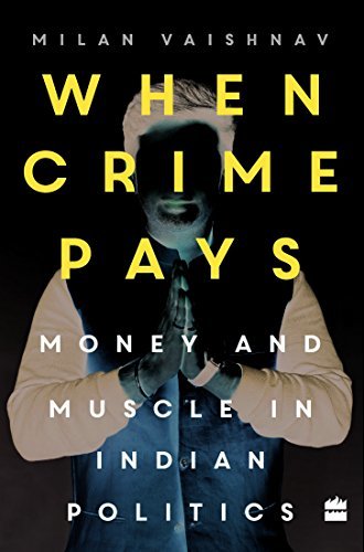 Book cover of When Crime Pays: Money And Muscle In Indian Politics by Milan Vaishnav