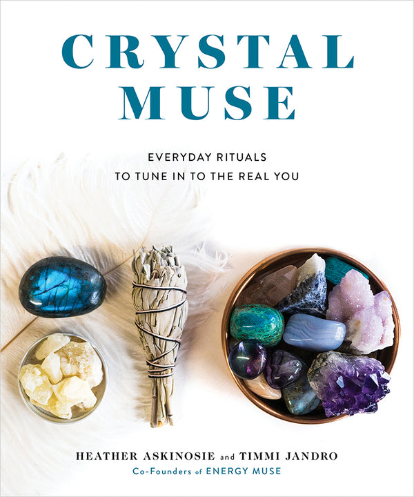 Book cover of Crystal Muse: Everyday Rituals To Tune In To The Real You by Heather Askinosie, Timmi Jandro