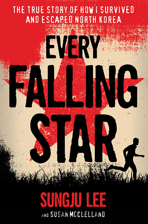 Book cover of Every Falling Star: The True Story of How I Survived and Escaped North Korea by Sungju Lee, Susan Elizabeth McClelland