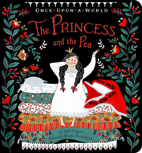 Book cover of The Princess And The Pea by Chloe Perkins, Dinara Mirtalipova (Illus.)