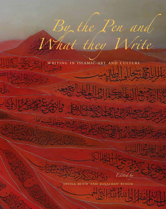 Book cover of By The Pen And What They Write: Writing In Islamic Art And Culture by Sheila S. Blair (Ed.), Jonathan M. Bloom (Contrib.)