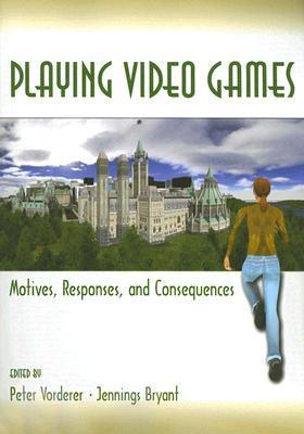 Book cover of Playing Video Games: Motives, Responses, and Consequences by Peter Vorderer (Ed.), Jennings Bryant (Ed.)