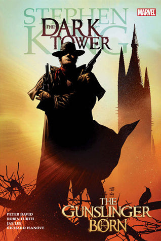 Book cover of The Gunslinger Born by Peter David, Robin Furth (Adaptation), Jae Lee (Illus.), Richard Isanove (Illus.), Stephen  King (Afterword), Ralph Macchio (Foreword)