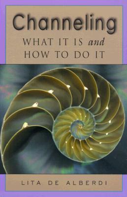 Book cover of Channeling: What It Is And How To Do It by Lita de Alberdi