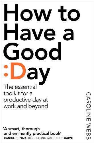Book cover of How To Have A Good Day by Caroline  Webb