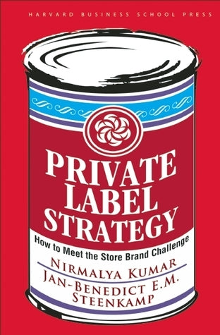 Book cover of Private Label Strategy: How to Meet the Store Brand Challenge by Nirmalya Kumar, Jan-Benedict E.M Steenkamp