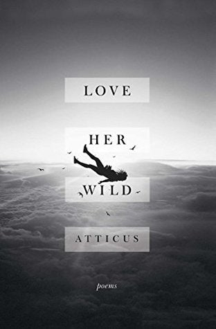 Book cover of Love Her Wild by Atticus