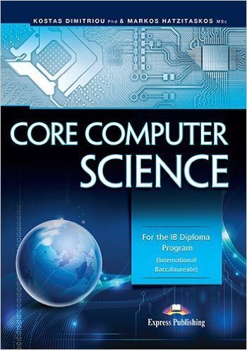 Book cover of Core Computer Science For The Ib Diploma Program International Baccalaureate by Kostas Dimitriou, Markos Hatzitaskos
