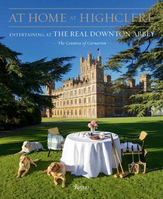Book cover of At Home At Highclere: Entertaining At The Real Downton Abbey by Fiona Carnarvon
