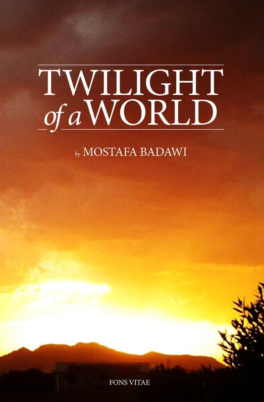 Book cover of Twilight Of A World: The Signs Of The Times At The Approaches Of The Hour According To Islam by Mostafa al-Badawi